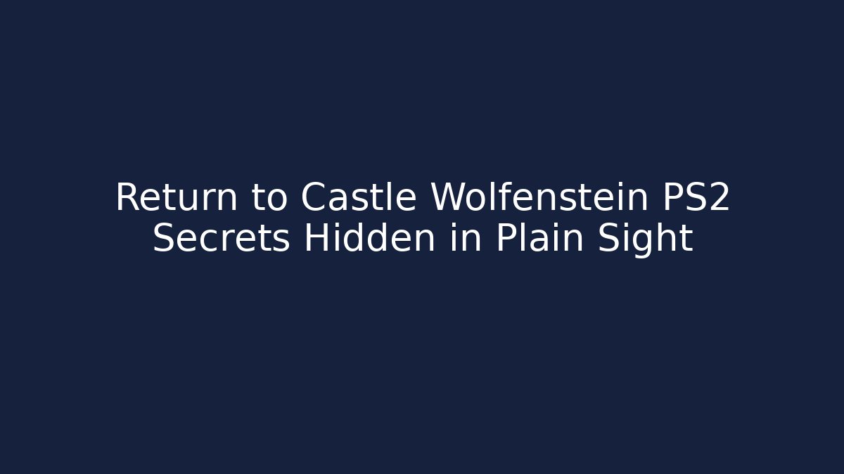 Return to Castle Wolfenstein PS2 Secrets Hidden in Plain Sight - Andrea Zevedo