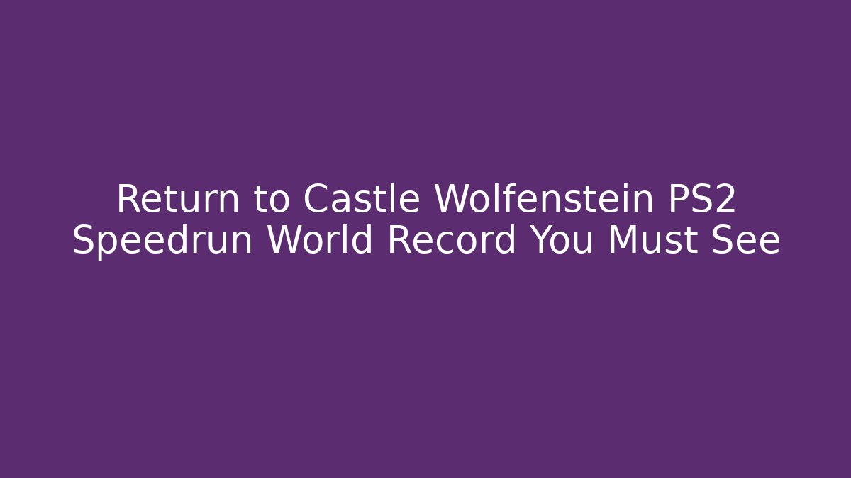 Return to Castle Wolfenstein PS2 Speedrun World Record You Must See