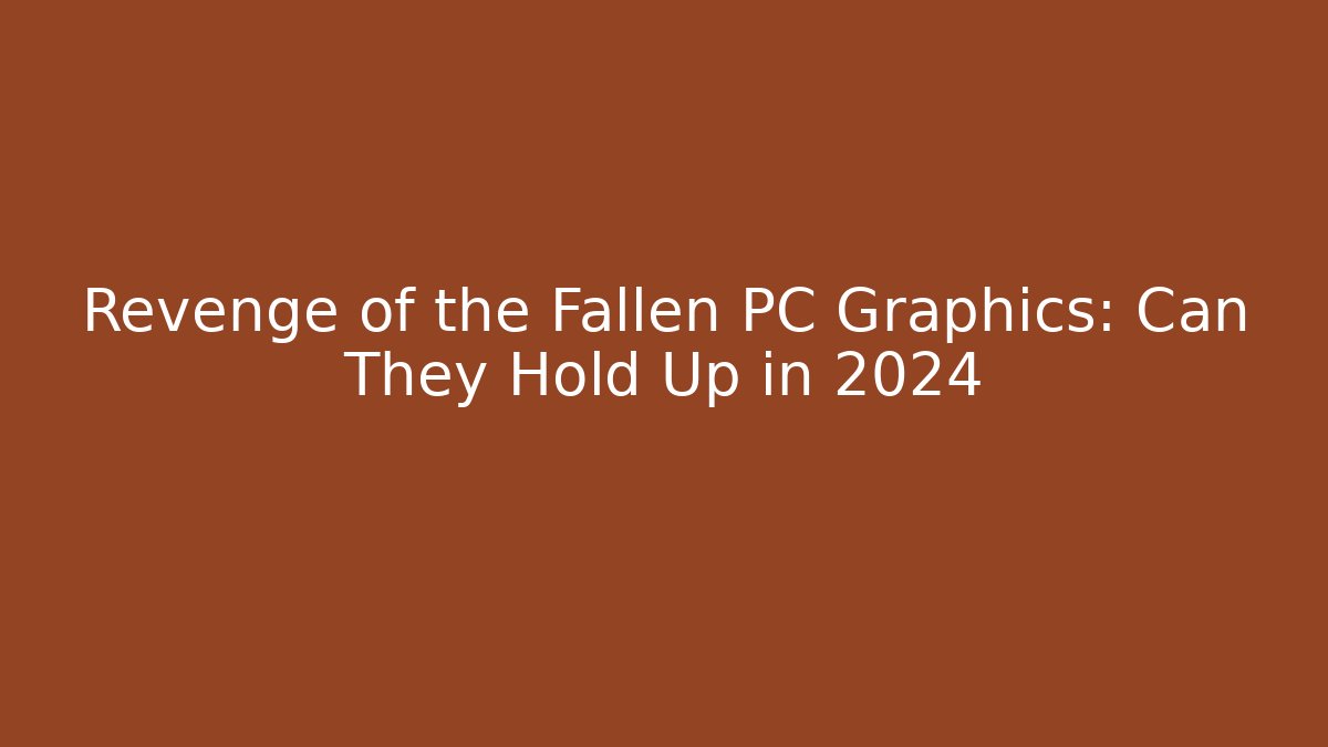 Revenge of the Fallen PC Graphics: Can They Hold Up in 2024