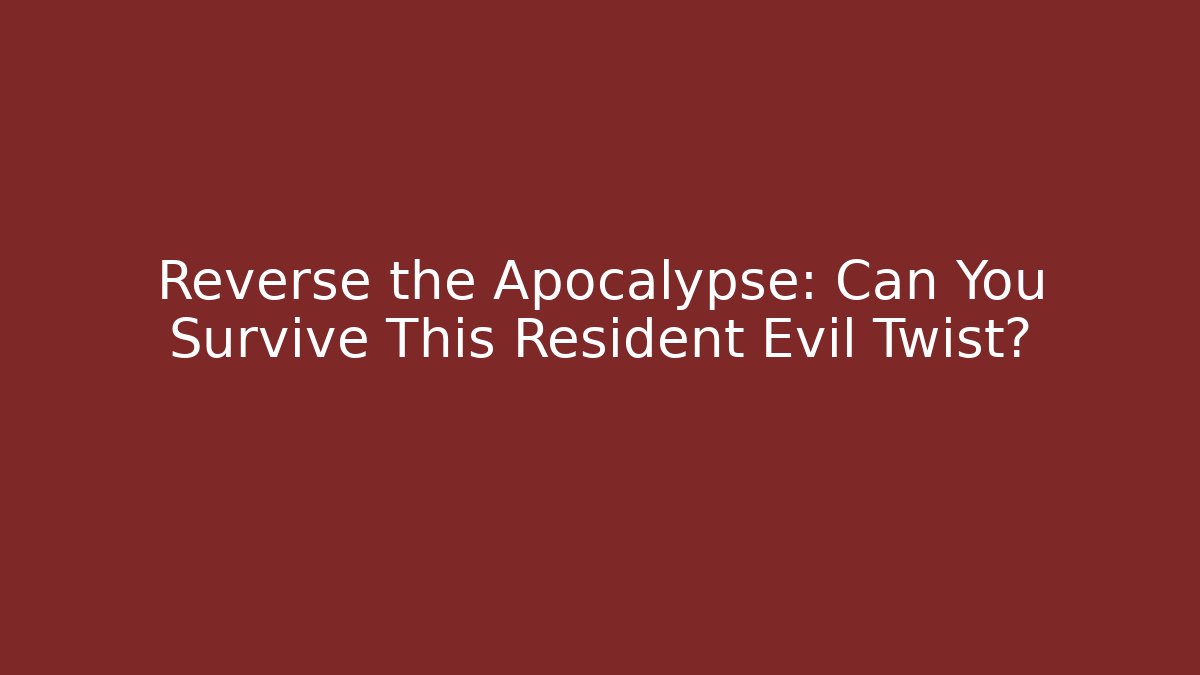 Reverse the Apocalypse: Can You Survive This Resident Evil Twist?