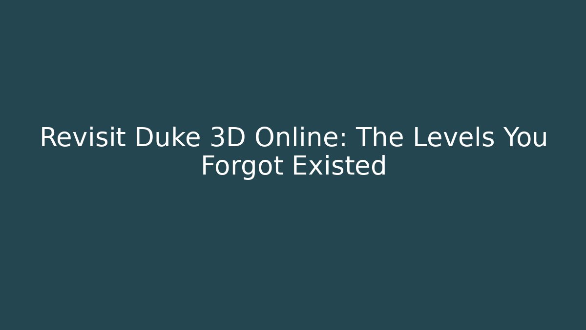 Revisit Duke 3D Online: The Levels You Forgot Existed
