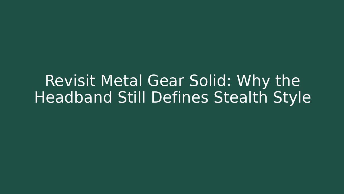 Revisit Metal Gear Solid: Why the Headband Still Defines Stealth Style