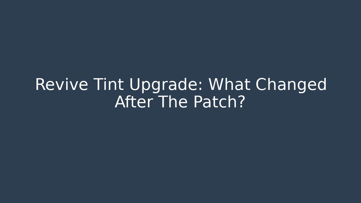 Revive Tint Upgrade: What Changed After The Patch?