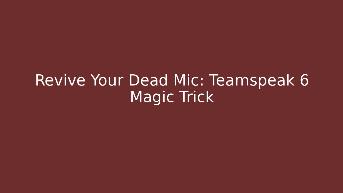Revive Your Dead Mic: Teamspeak 6 Magic Trick