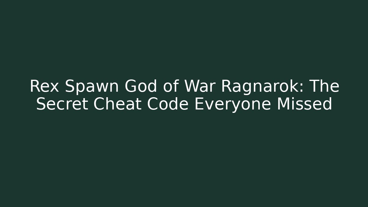 Rex Spawn God of War Ragnarok: The Secret Cheat Code Everyone Missed