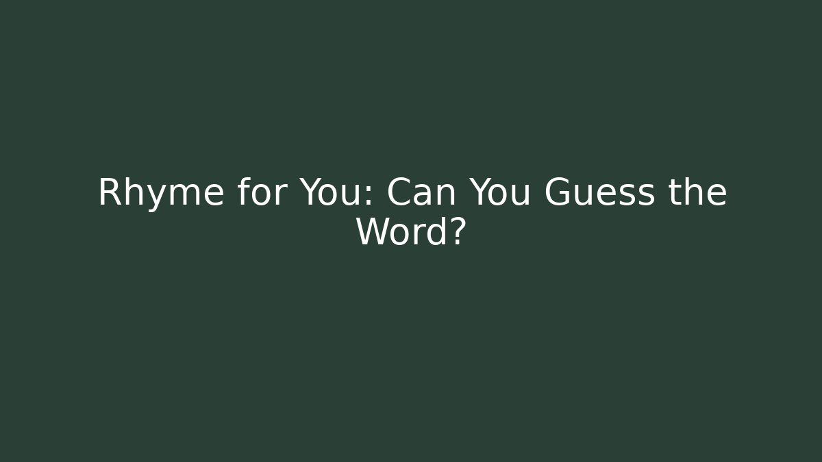 Rhyme for You: Can You Guess the Word?