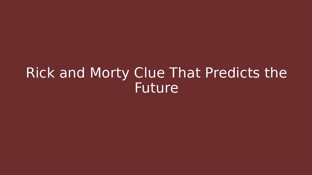 Rick and Morty Clue That Predicts the Future
