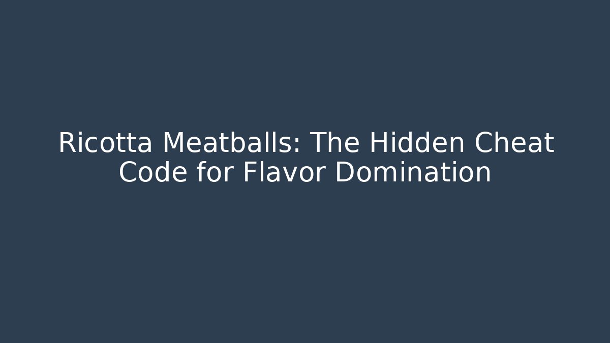 Ricotta Meatballs: The Hidden Cheat Code for Flavor Domination - Andrea Zevedo