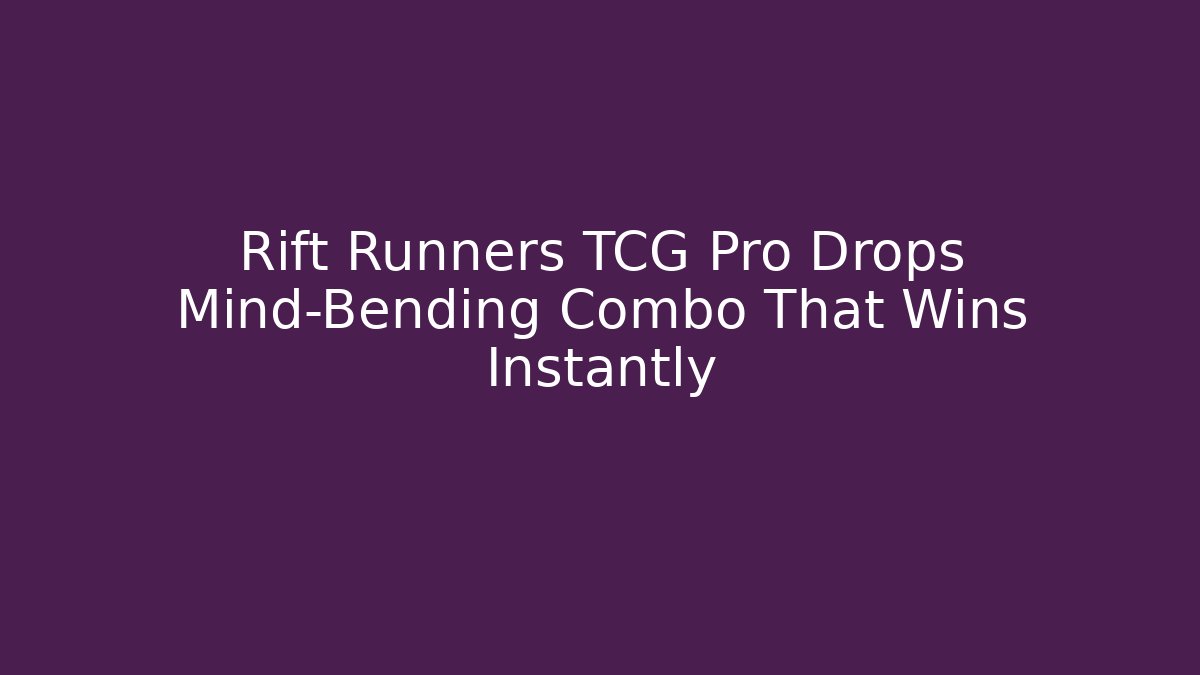 Rift Runners TCG Pro Drops Mind-Bending Combo That Wins Instantly