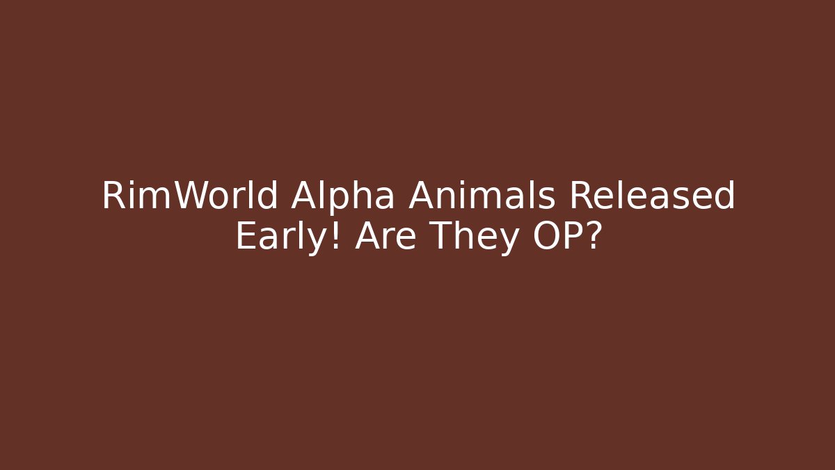 RimWorld Alpha Animals Released Early! Are They OP? - Andrea Zevedo