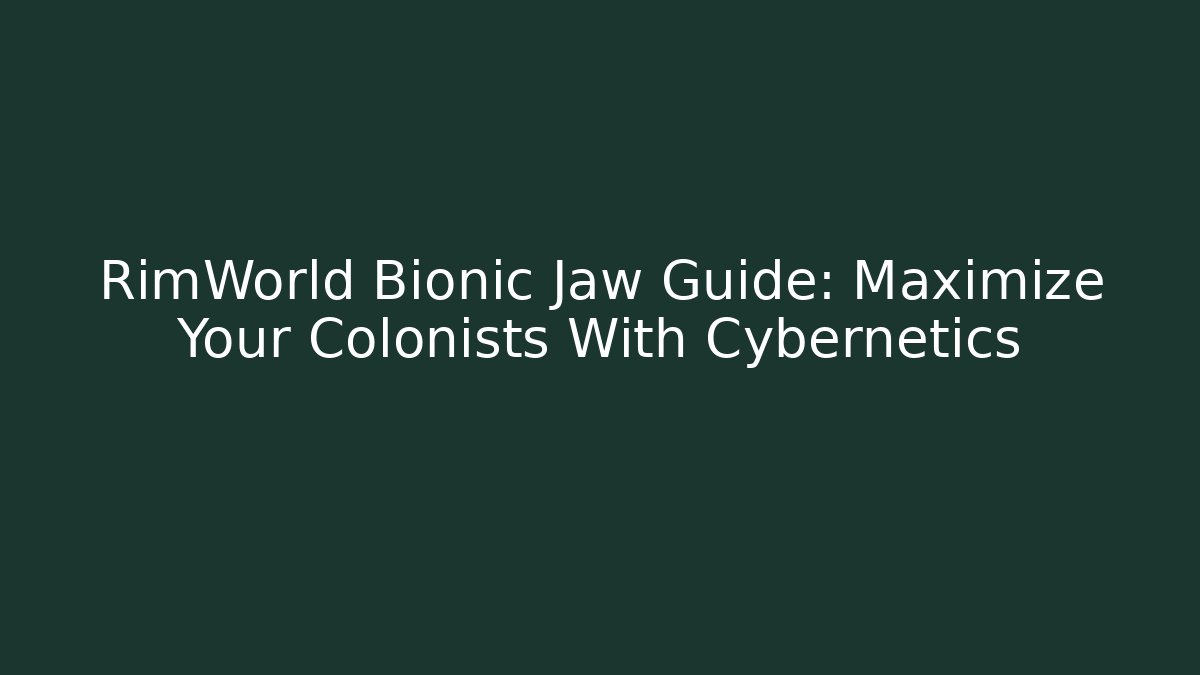 RimWorld Bionic Jaw Guide: Maximize Your Colonists With Cybernetics