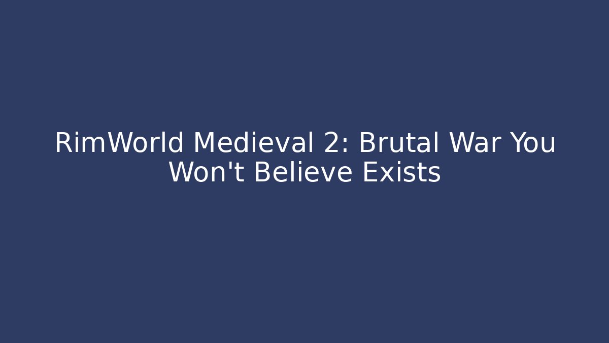 RimWorld Medieval 2: Brutal War You Won't Believe Exists