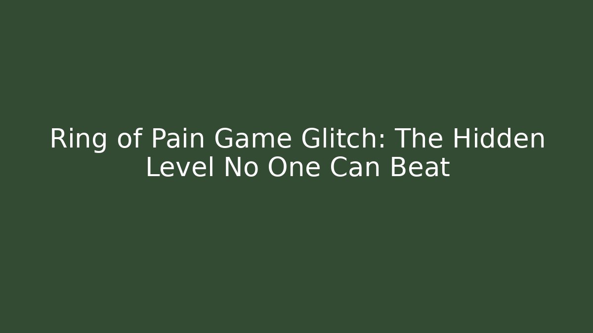 Ring of Pain Game Glitch: The Hidden Level No One Can Beat