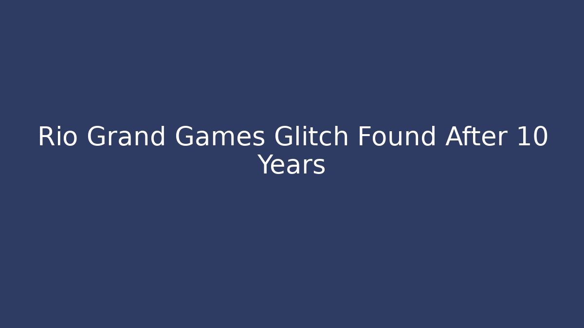 Rio Grand Games Glitch Found After 10 Years