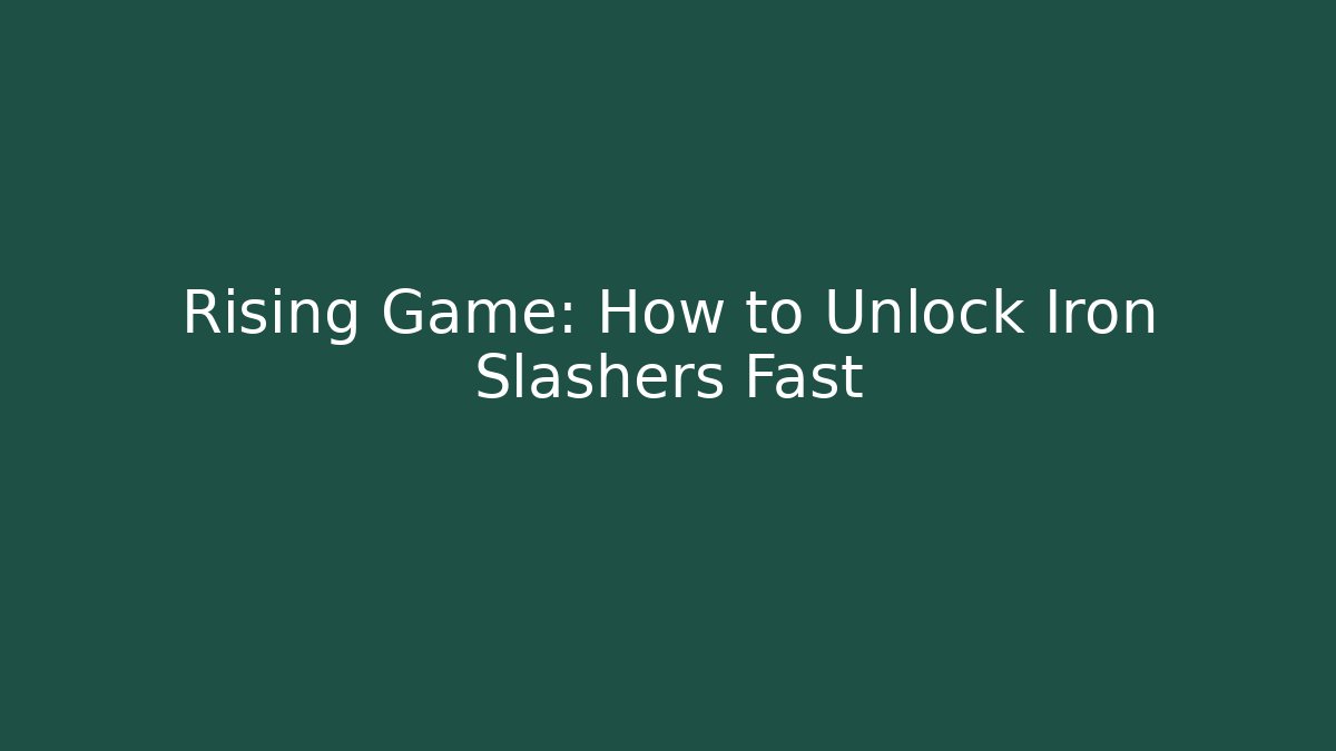 Rising Game: How to Unlock Iron Slashers Fast