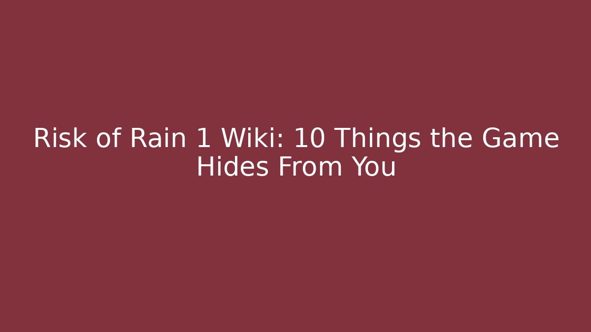 Risk of Rain 1 Wiki: 10 Things the Game Hides From You