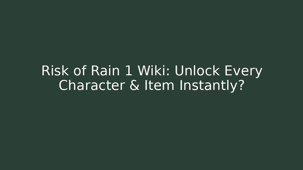 Risk of Rain 1 Wiki: Unlock Every Character & Item Instantly?