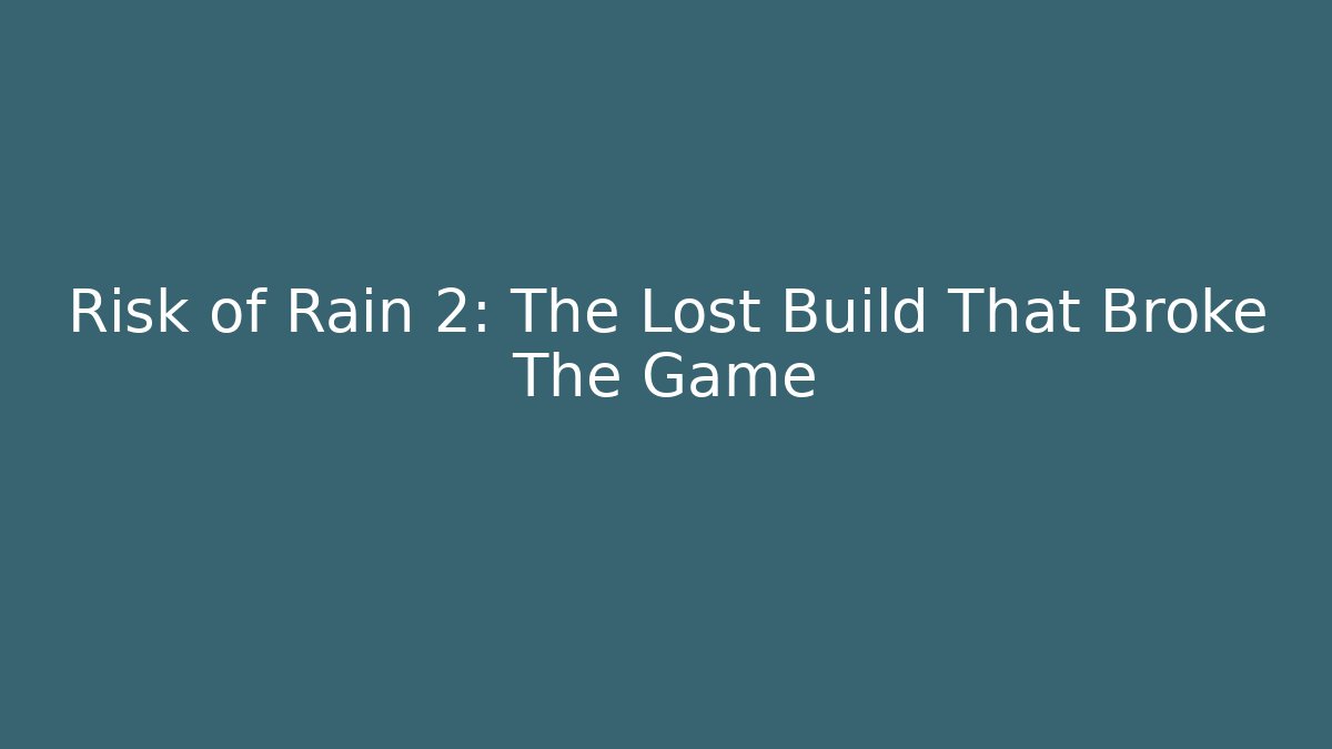 Risk of Rain 2: The Lost Build That Broke The Game