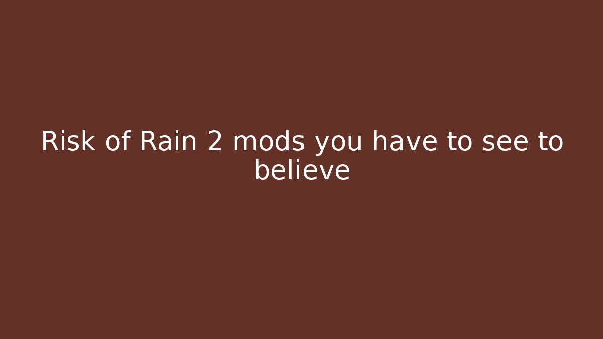 Risk of Rain 2 mods you have to see to believe