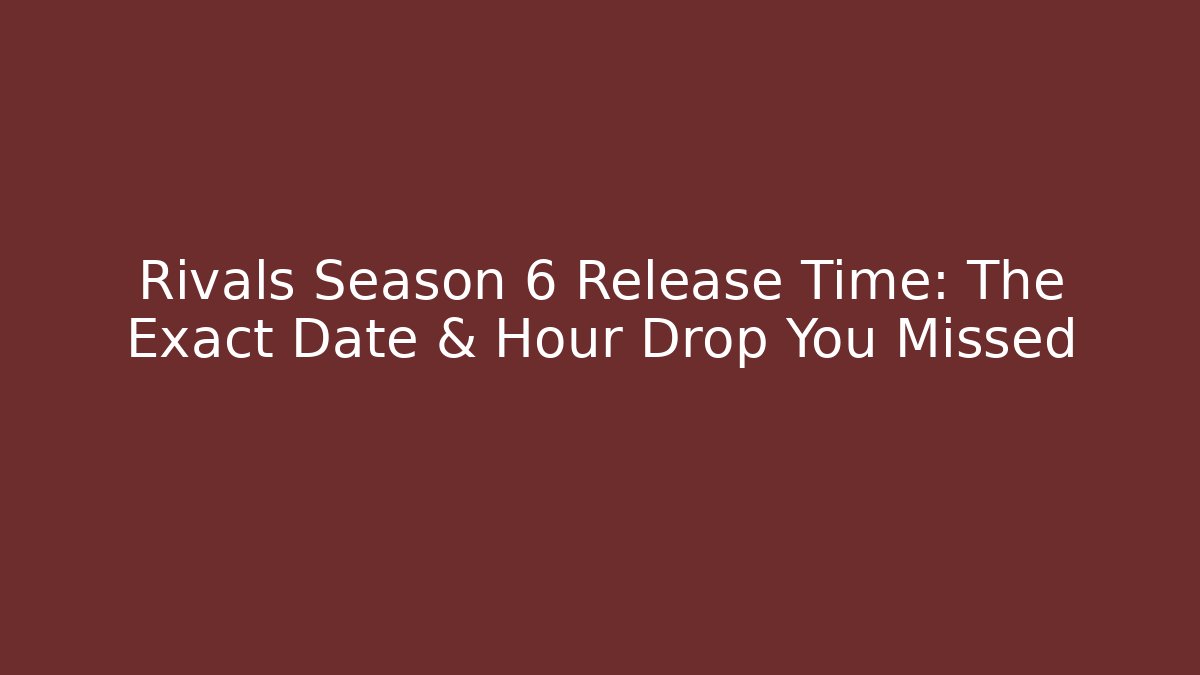 Rivals Season 6 Release Time: The Exact Date & Hour Drop You Missed