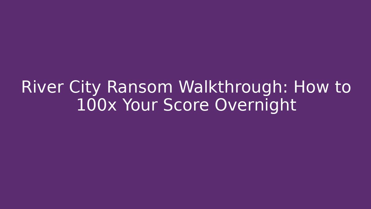 River City Ransom Walkthrough: How to 100x Your Score Overnight