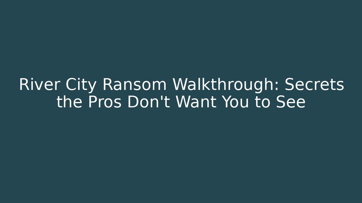 River City Ransom Walkthrough: Secrets the Pros Don’t Want You to See