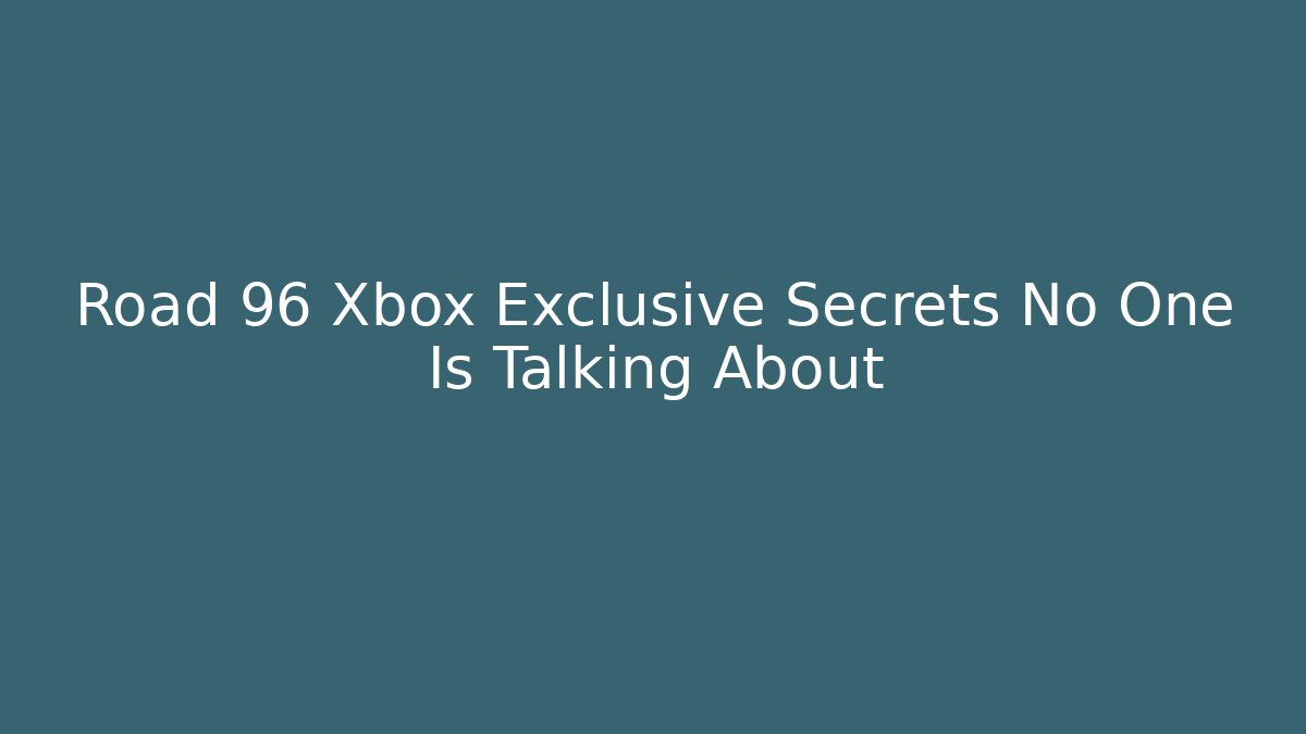 Road 96 Xbox Exclusive Secrets No One Is Talking About