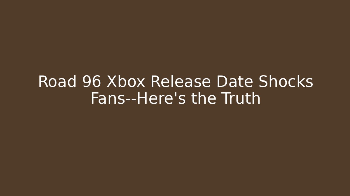 Road 96 Xbox Release Date Shocks Fans—Here’s the Truth