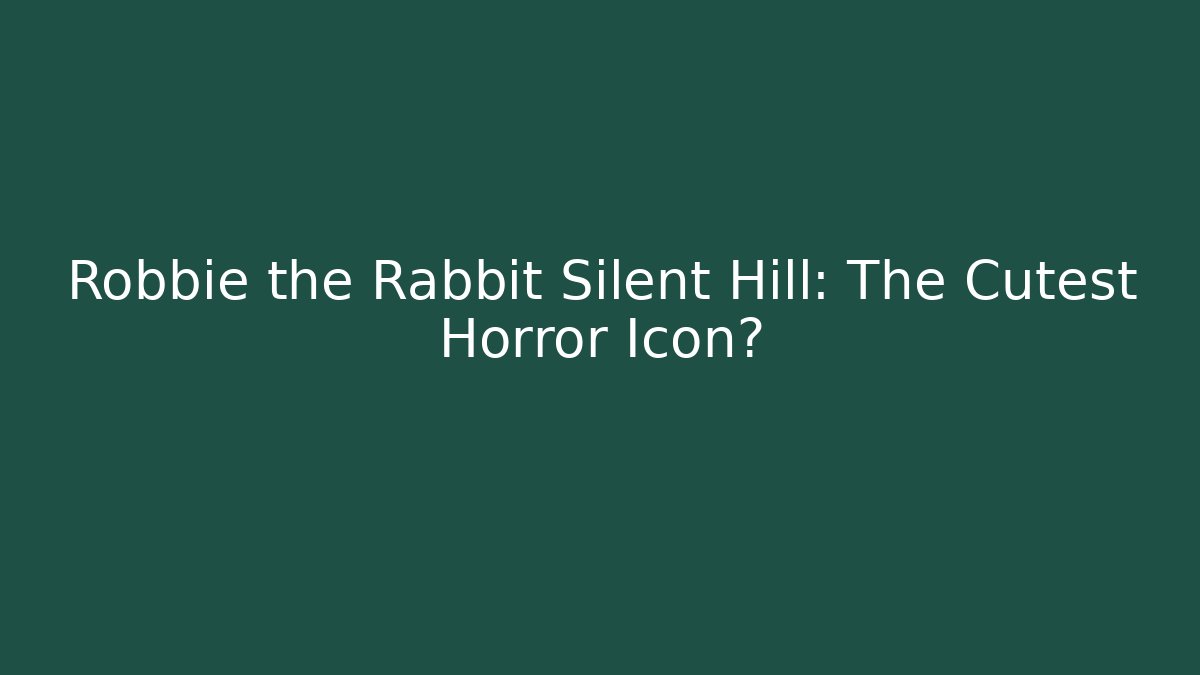 Robbie the Rabbit Silent Hill: The Cutest Horror Icon?