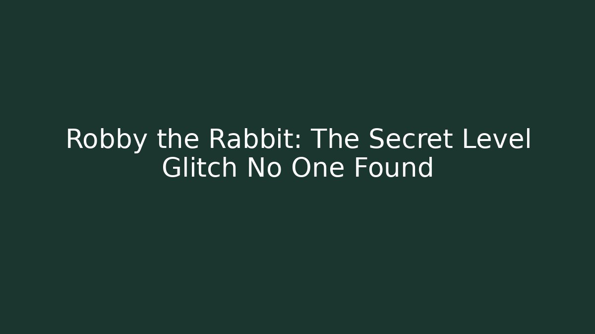 Robby the Rabbit: The Secret Level Glitch No One Found