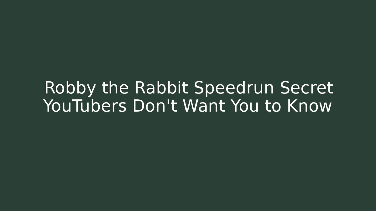 Robby the Rabbit Speedrun Secret YouTubers Don't Want You to Know