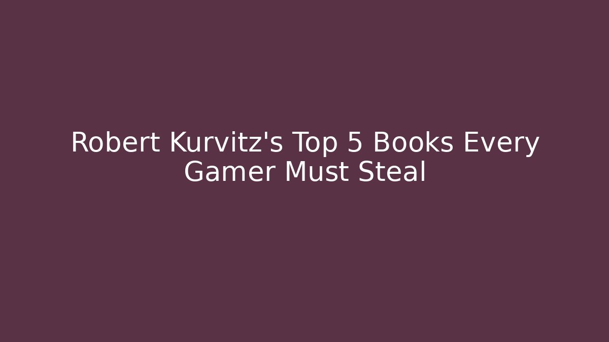 Robert Kurvitz's Top 5 Books Every Gamer Must Steal
