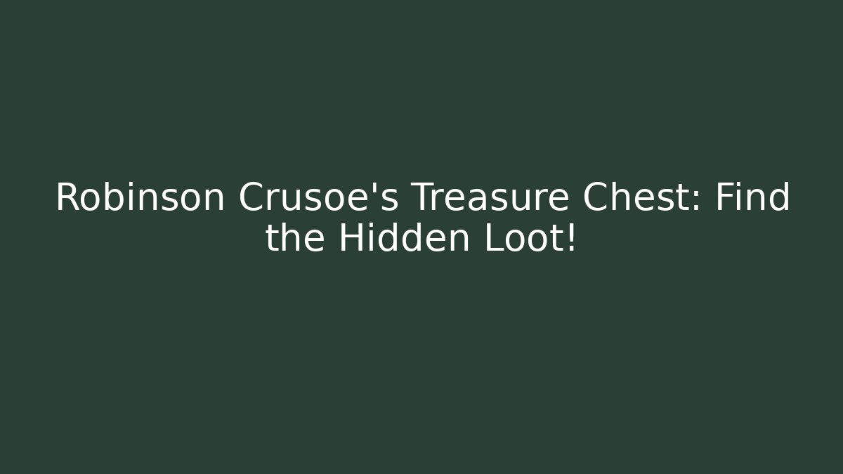 Robinson Crusoe's Treasure Chest: Find the Hidden Loot!