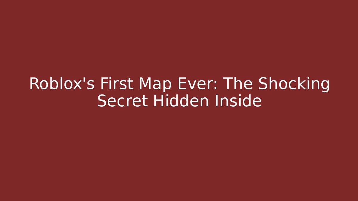 Roblox's First Map Ever: The Shocking Secret Hidden Inside