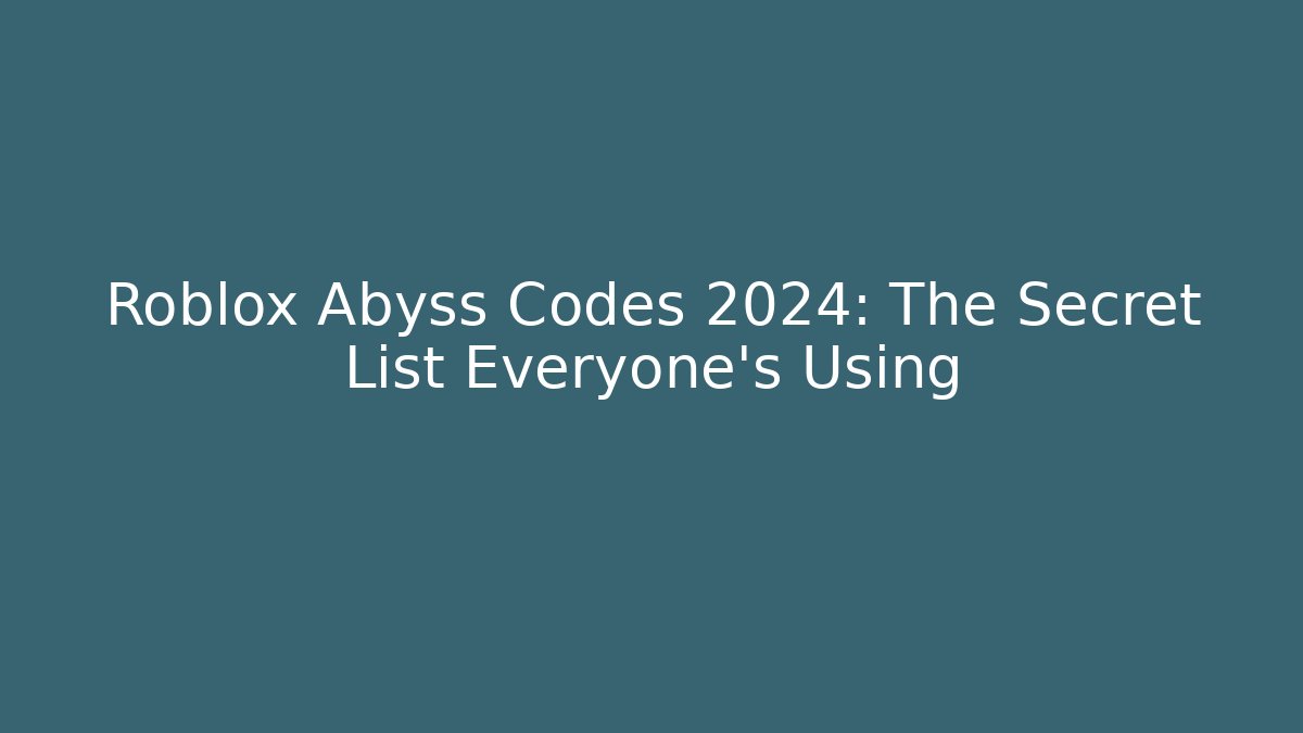 Roblox Abyss Codes 2024: The Secret List Everyone’s Using