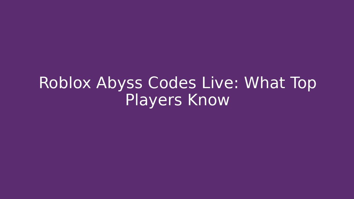 Roblox Abyss Codes Live: What Top Players Know - Andrea Zevedo