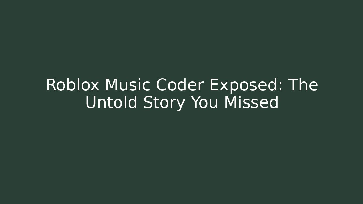 Roblox Music Coder Exposed: The Untold Story You Missed - Andrea Zevedo