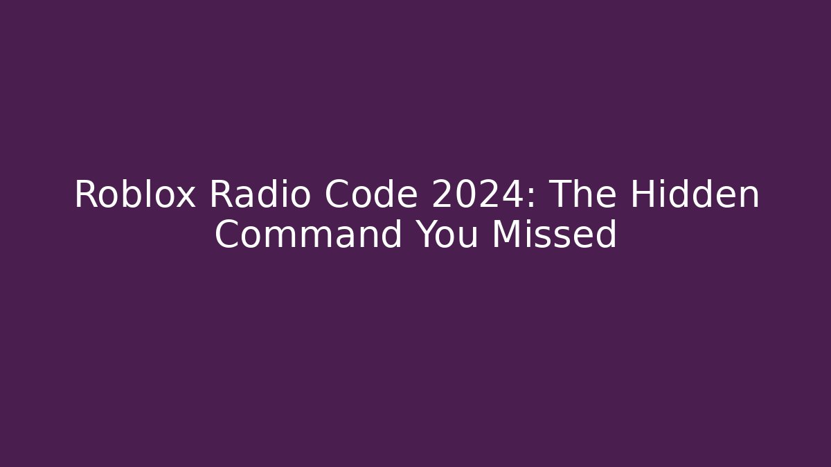 Roblox Radio Code 2024: The Hidden Command You Missed - Andrea Zevedo