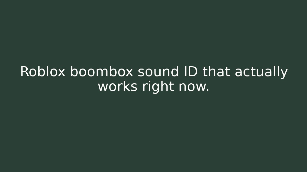 Roblox boombox sound ID that actually works right now.