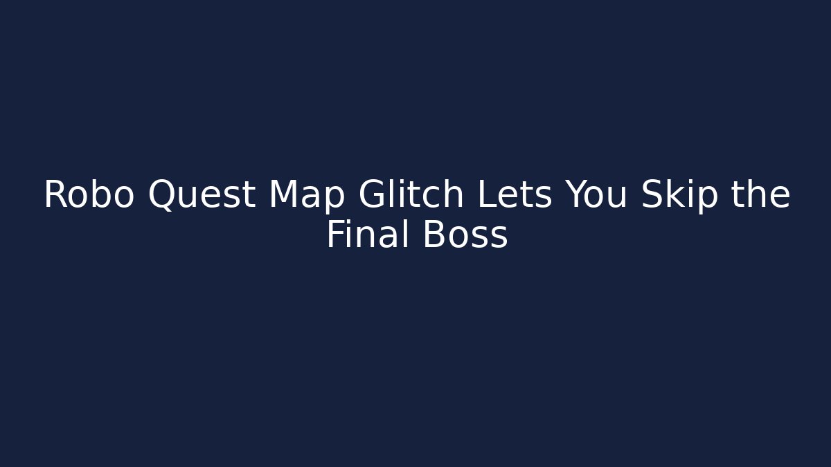 Robo Quest Map Glitch Lets You Skip the Final Boss