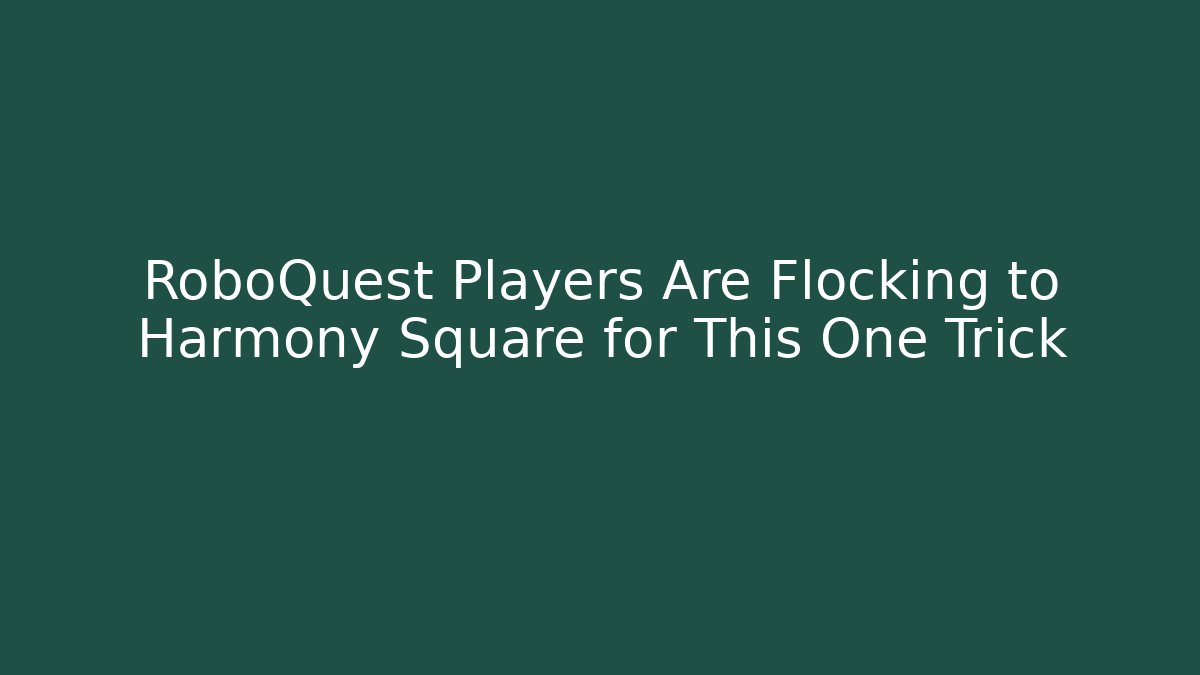 RoboQuest Players Are Flocking to Harmony Square for This One Trick