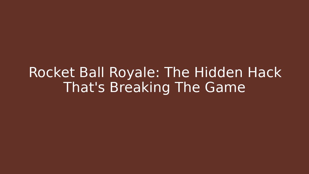 Rocket Ball Royale: The Hidden Hack That's Breaking The Game - Andrea Zevedo