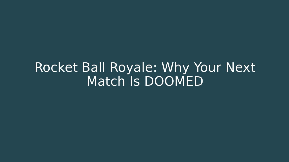 Rocket Ball Royale: Why Your Next Match Is DOOMED