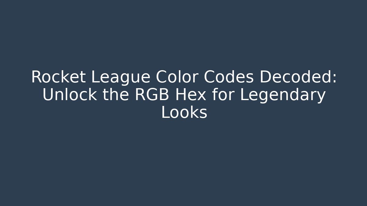 Rocket League Color Codes Decoded: Unlock the RGB Hex for Legendary Looks