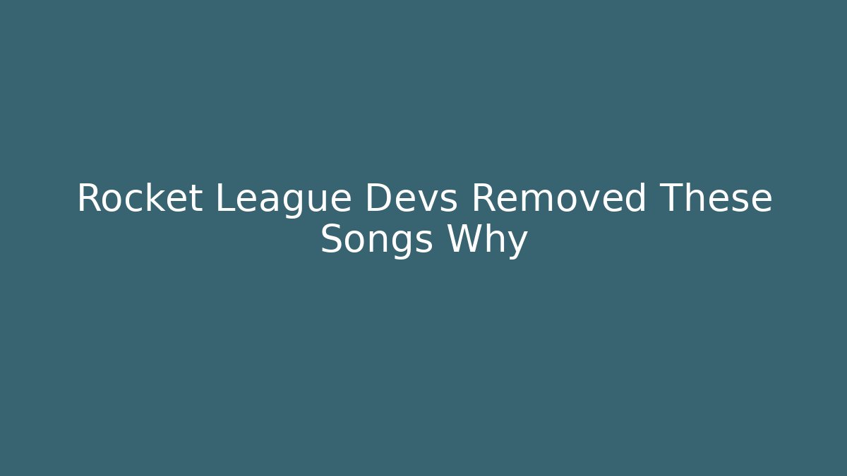 Rocket League Devs Removed These Songs Why - Andrea Zevedo