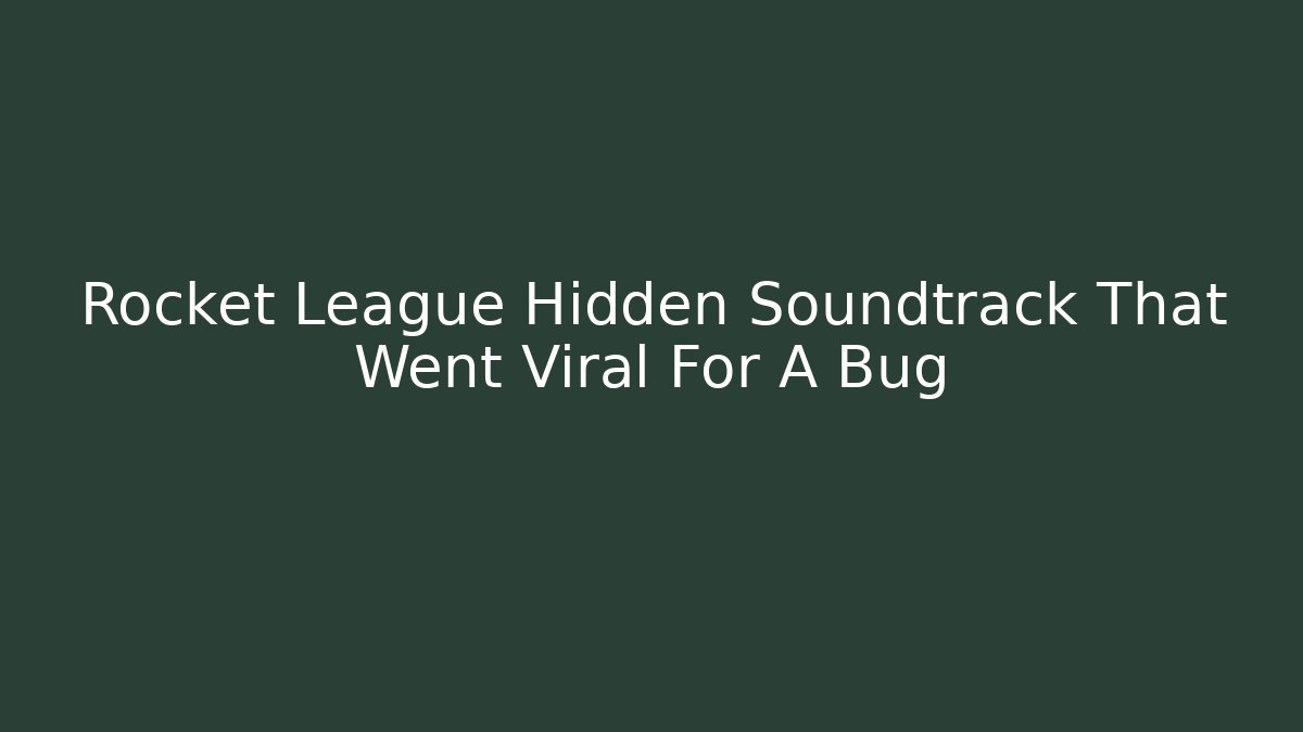 Rocket League Hidden Soundtrack That Went Viral For A Bug