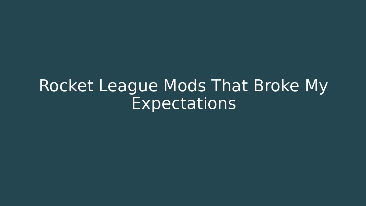 Rocket League Mods That Broke My Expectations