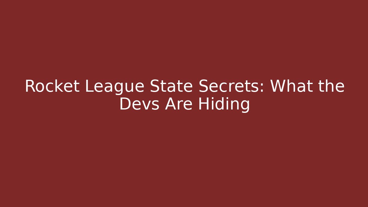 Rocket League State Secrets: What the Devs Are Hiding
