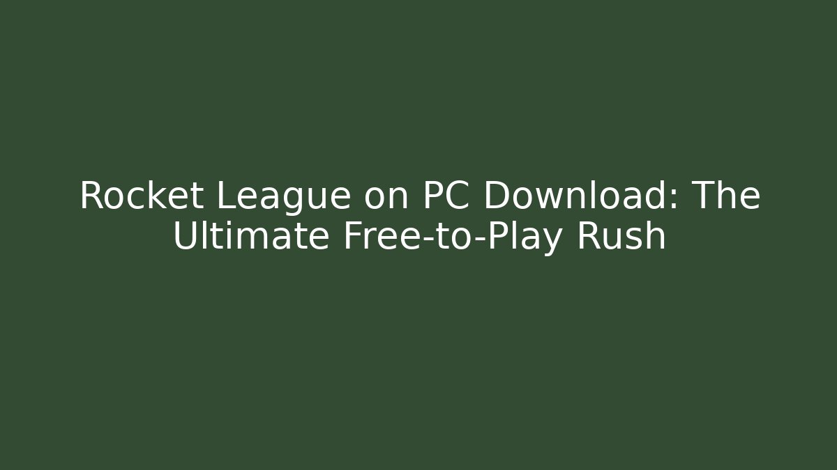 Rocket League on PC Download: The Ultimate Free-to-Play Rush