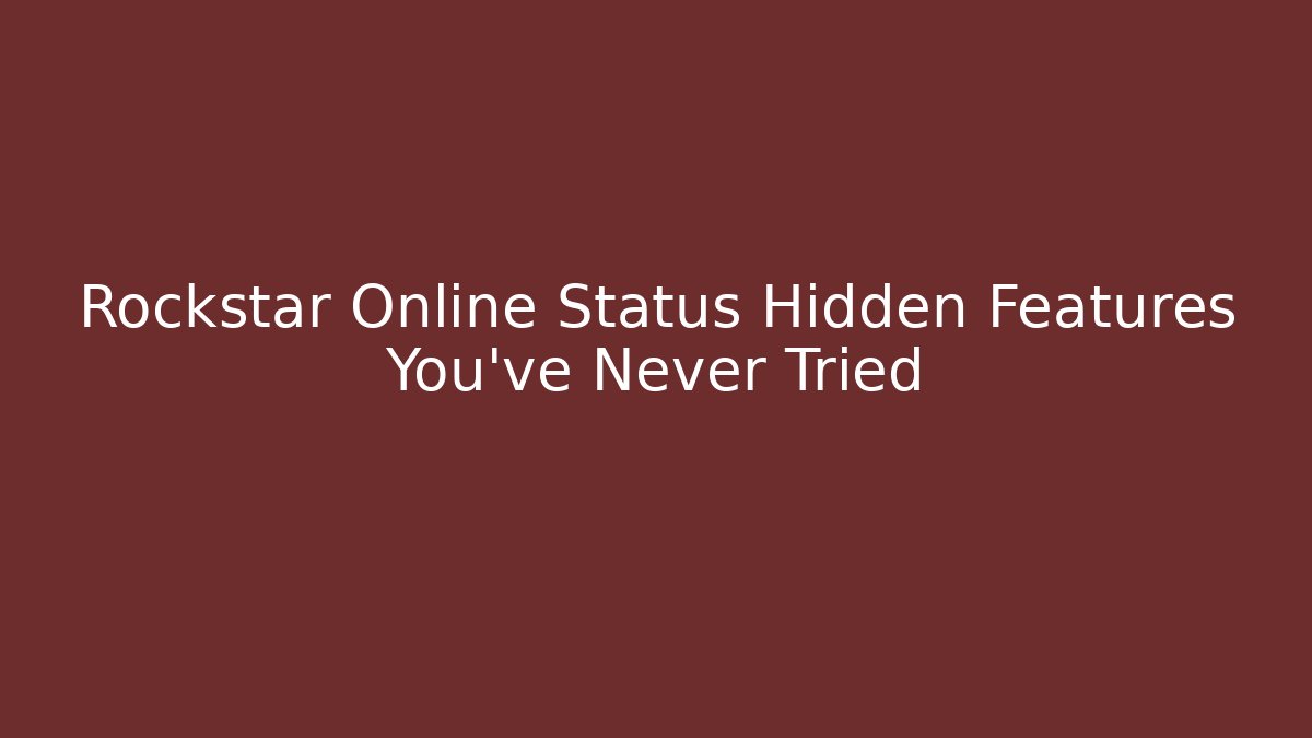 Rockstar Online Status Hidden Features You've Never Tried